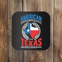 American Until Texas Secedes Sayings Patriotic Texan Pride Coaster thumb 0