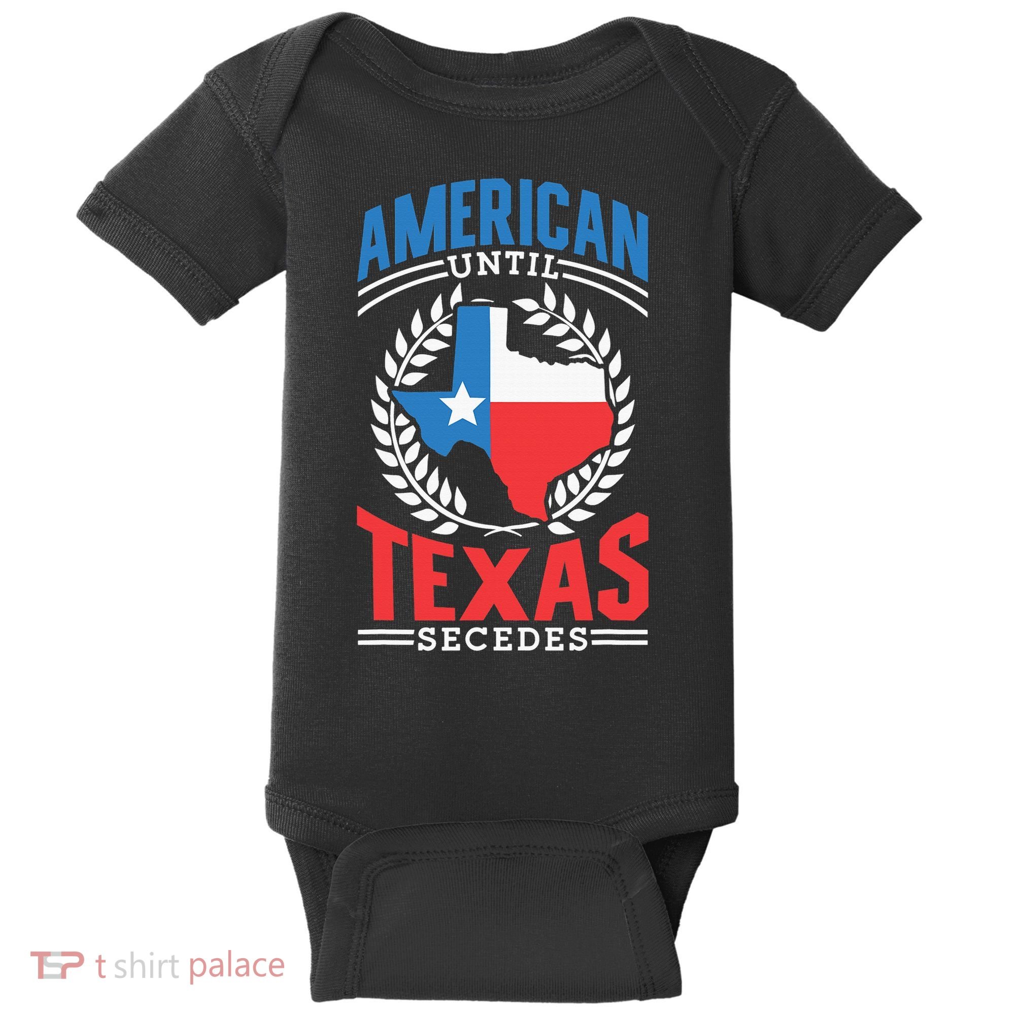 American Until Texas Secedes Sayings Patriotic Texan Pride Baby Bodysuit