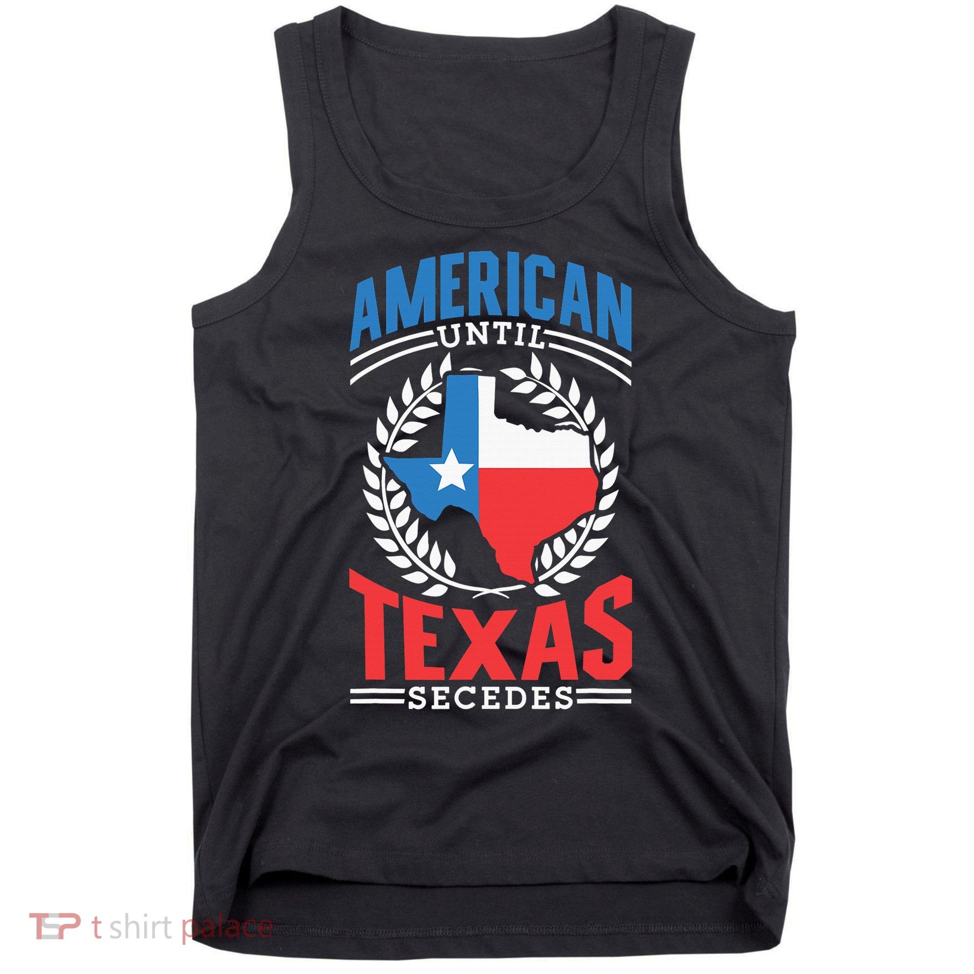 American Until Texas Secedes Sayings Patriotic Texan Pride Tank Top