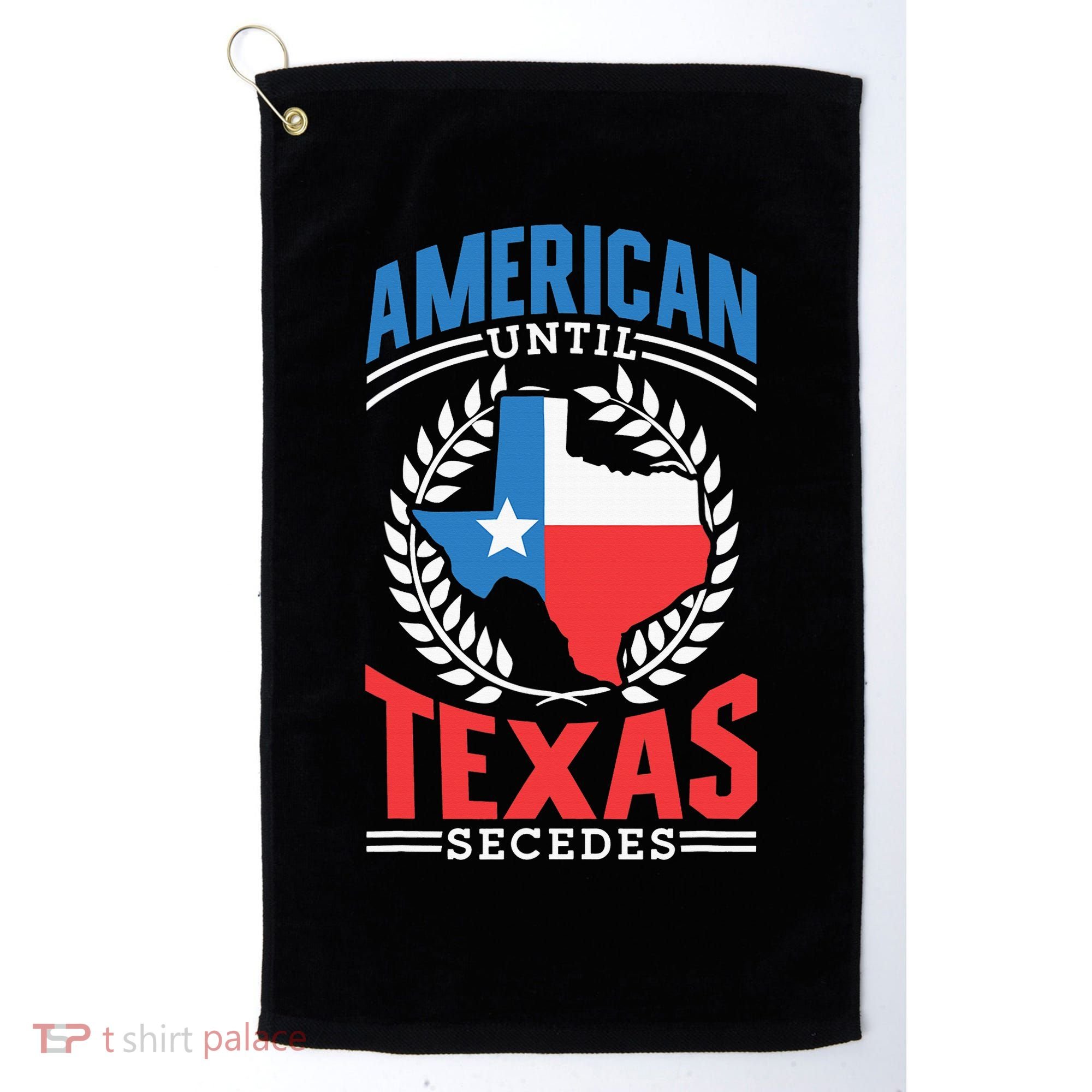 American Until Texas Secedes Sayings Patriotic Texan Pride Golf Towel