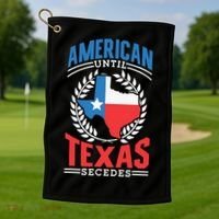American Until Texas Secedes Sayings Patriotic Texan Pride Golf Towel thumb 1