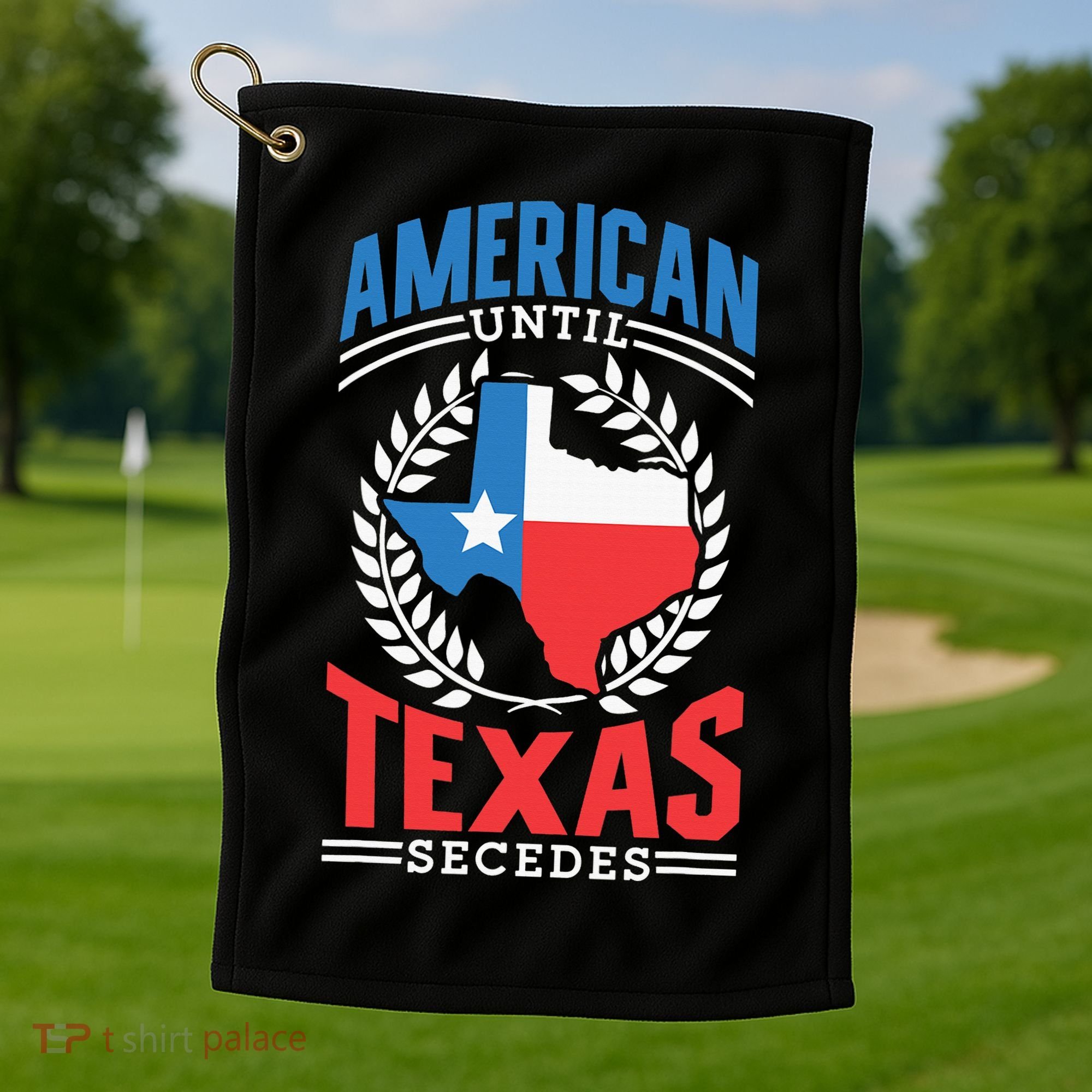 American Until Texas Secedes Sayings Patriotic Texan Pride Golf Towel