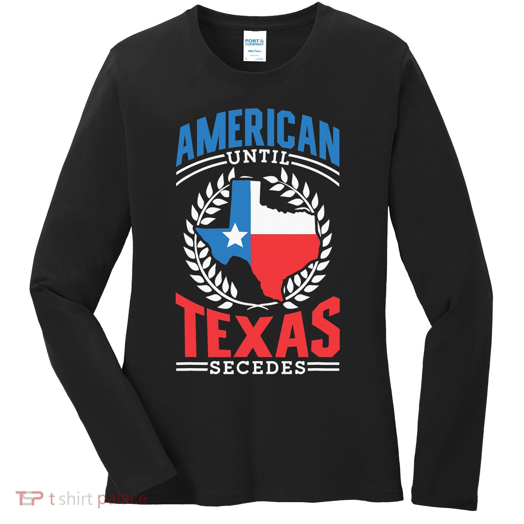 American Until Texas Secedes Sayings Patriotic Texan Pride Women's Long Sleeve Shirt