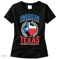 American Until Texas Secedes Sayings Patriotic Texan Pride Women's T-Shirt thumb 0