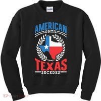 American Until Texas Secedes Sayings Patriotic Texan Pride Kids Sweatshirt thumb 0