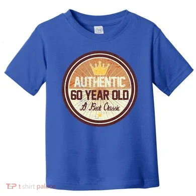 Authentic 60 Year Old Classic 60th Birthday Toddler T-Shirt