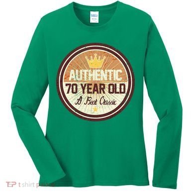 Authentic 70 Year Old Classic 70th Birthday Women's Long Sleeve Shirt