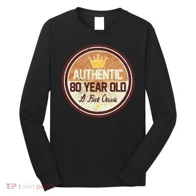 Authentic 80 Year Old Classic 80th Birthday Long Sleeve Shirt