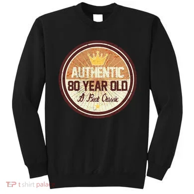 Authentic 80 Year Old Classic 80th Birthday Sweatshirt