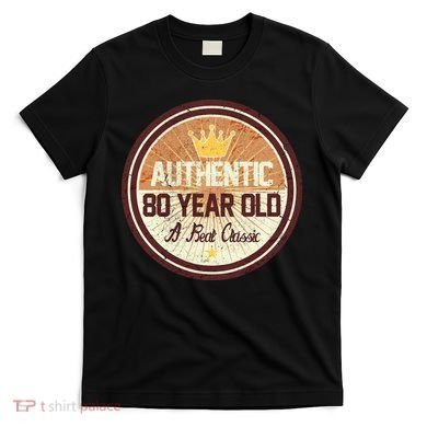 Authentic 80 Year Old Classic 80th Birthday T-Shirt