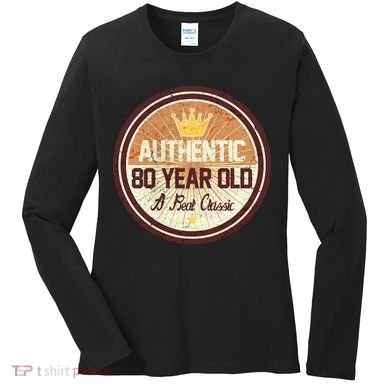 Authentic 80 Year Old Classic 80th Birthday Women's Long Sleeve Shirt