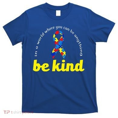 Autism Awareness Be Anything Be Kind T-Shirt