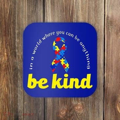 Autism Awareness Be Anything Be Kind Coaster
