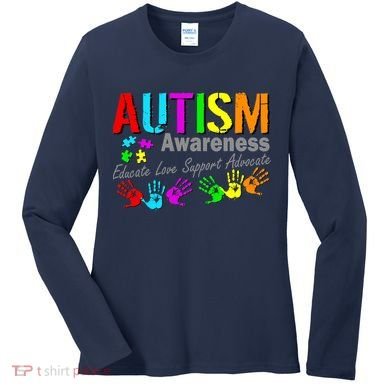 Autism Awareness Educate Love Support Advocate Women's Long Sleeve Shirt