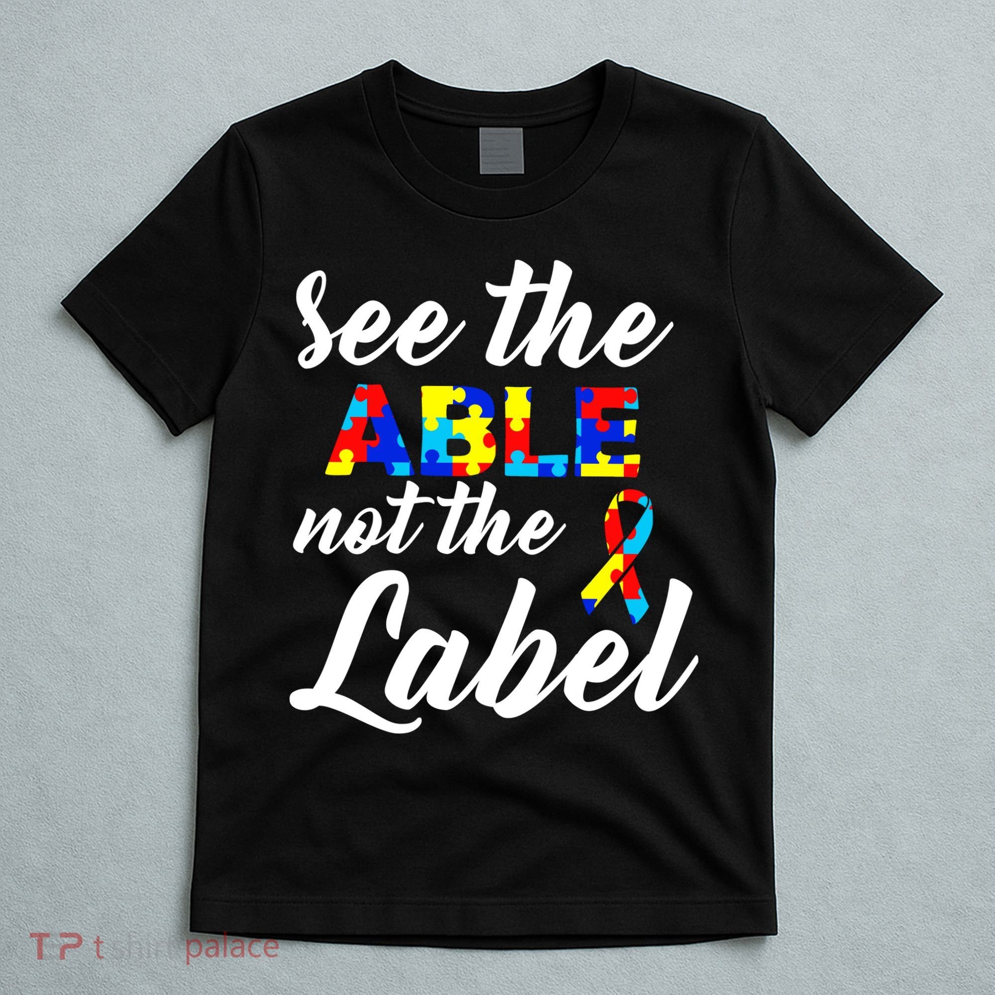 Autism Awareness Puzzle See The Able Not The Label T-Shirt