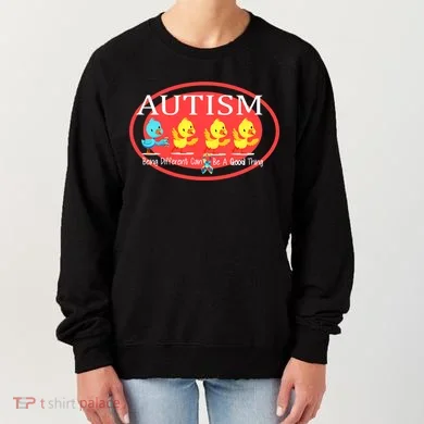 Autism Being Different Can Be A Good Thing Ducks Women's Sweatshirt