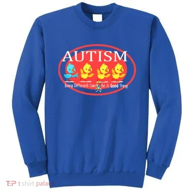 Autism Being Different Can Be A Good Thing Ducks Sweatshirt