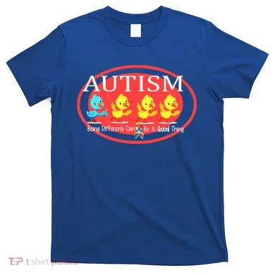 Autism Being Different Can Be A Good Thing Ducks T-Shirt