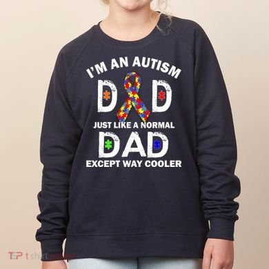 Autism Dad Just Like A Normal Dad But Way Cooler Women's Sweatshirt