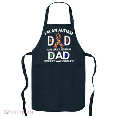 Autism Dad Just Like A Normal Dad But Way Cooler Apron