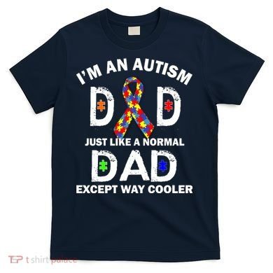 Autism Dad Just Like A Normal Dad But Way Cooler T-Shirt