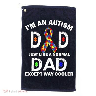 Autism Dad Just Like A Normal Dad But Way Cooler Golf Towel