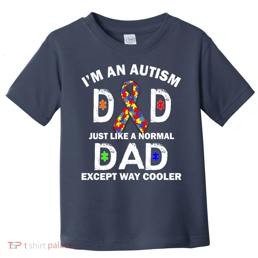 Autism Dad Just Like A Normal Dad But Way Cooler Toddler T-Shirt