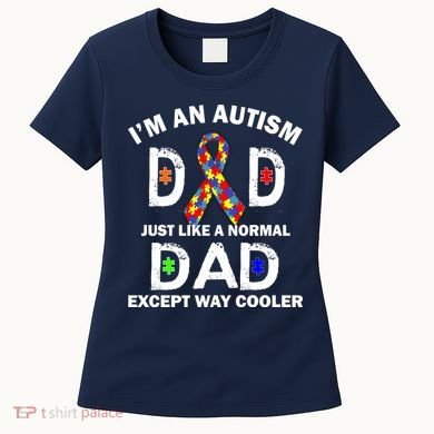Autism Dad Just Like A Normal Dad But Way Cooler Women's T-Shirt