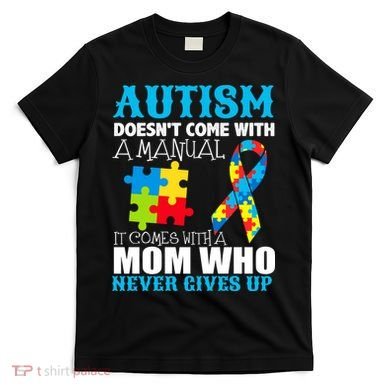 Autism Doesn't Come With A Manual T-Shirt