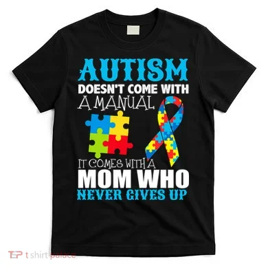 Autism Doesn't Come With A Manual T-Shirt