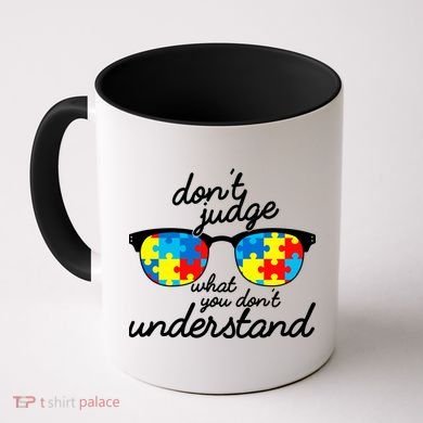 Autism Don't Judge What You Don't Understand Coffee Mug