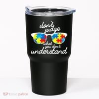 Autism Don't Judge What You Don't Understand Tumbler thumb 0