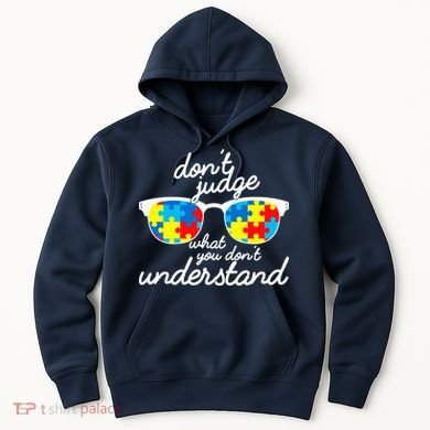 Autism Don't Judge What You Don't Understand Hoodie