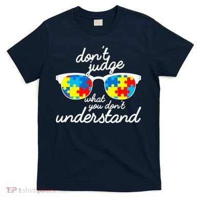 Autism Don't Judge What You Don't Understand T-Shirt