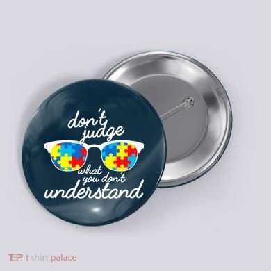 Autism Don't Judge What You Don't Understand Button