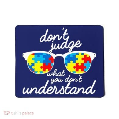 Autism Don't Judge What You Don't Understand Mousepad