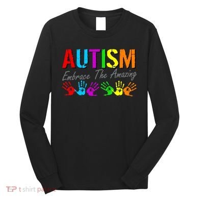 Autism Embrace The Amazing Long Sleeve Shirt