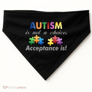 Autism I Not A Choice Acceptance Is USA-Made Doggie Bandana