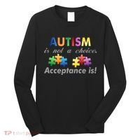 Autism I Not A Choice Acceptance Is Long Sleeve Shirt thumb 0