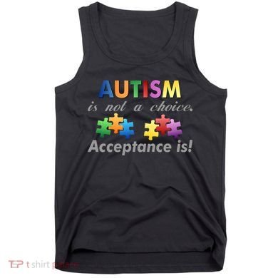 Autism I Not A Choice Acceptance Is Tank Top