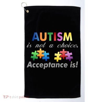 Autism I Not A Choice Acceptance Is Golf Towel