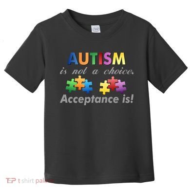 Autism I Not A Choice Acceptance Is Toddler T-Shirt