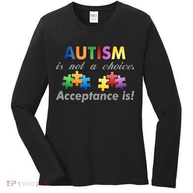 Autism I Not A Choice Acceptance Is Women's Long Sleeve Shirt