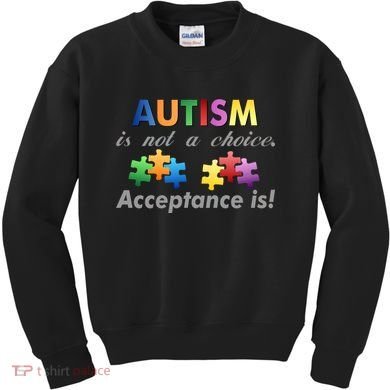 Autism I Not A Choice Acceptance Is Kids Sweatshirt