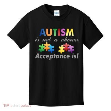 Autism I Not A Choice Acceptance Is Kids T-Shirt