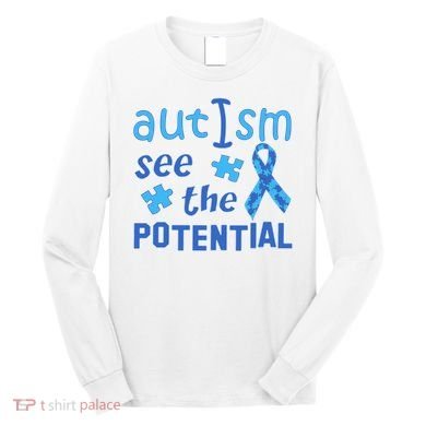 Autism I See The Potential Long Sleeve Shirt