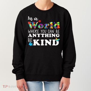 Autism In A World Where You Can Be Anything Be Kind Women's Sweatshirt