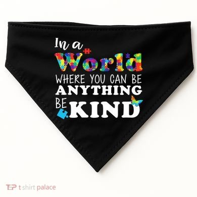Autism In A World Where You Can Be Anything Be Kind USA-Made Doggie Bandana
