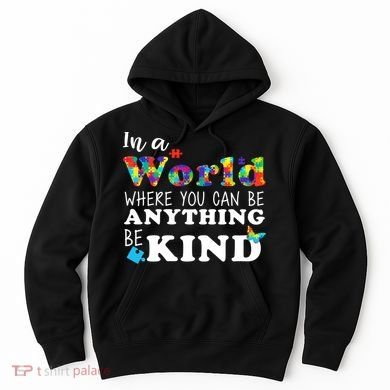 Autism In A World Where You Can Be Anything Be Kind Hoodie