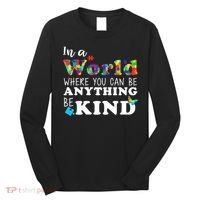 Autism In A World Where You Can Be Anything Be Kind Long Sleeve Shirt thumb 0